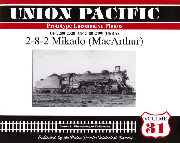 Union Pacific Prototype Locomotive Photos Volume 31: 2-8-2 Mikado (MacArthur)