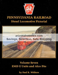 Pennsylvania Railroad Diesel Locomotive Pictorial Volume Seven: EMD E Units and Alco PAs