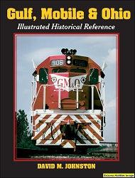 Gulf, Mobile & Ohio: Illustrated Historical Reference - Arizona Hobbies LLC