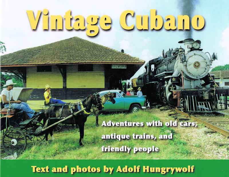 Vintage Cubano: Adventures with Old Cars, Antique Trains and Friendly People-Arizona Hobbies