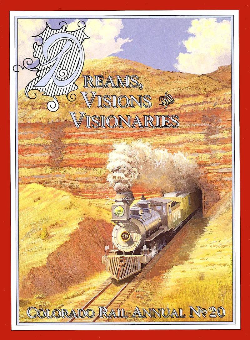Dreams, Visions and Visionaries: Colorado Rail Annual No. 20 - Arizona Hobbies LLC