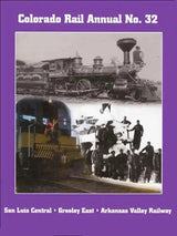 San Luis Central-Greeley East-Arkansas Valley: Colorado Rail Annual No. 32