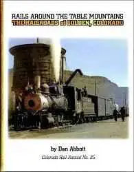 Rails Around The Table Mountains: The Railroads of Golden, Colorado CRA No. 35