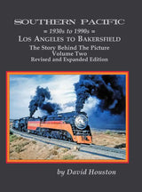 Southern Pacific 1930s to 1990s: Los Angeles to Bakersfield Volume Two Revised and Expanded