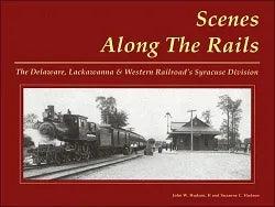 Scenes Along the Rails: The DL&W's Syracuse Division - Arizona Hobbies LLC