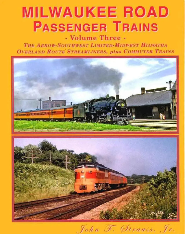 Milwaukee Road Passenger Trains Volume 3: The Arrow, Southwest Limited, Midwest Hiawatha, Overland Route Plus Commuter Trains