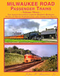 Milwaukee Road Passenger Trains Volume 3: The Arrow, Southwest Limited, Midwest Hiawatha, Overland Route Plus Commuter Trains