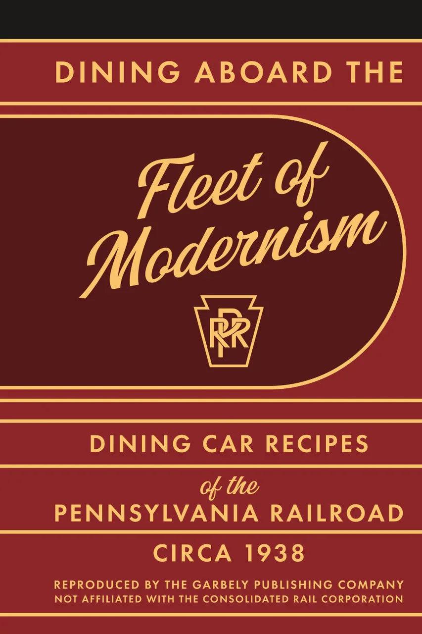 Dining aboard the Fleet of Modernism: Dining Car Recipes of the Pennsylvania Railroad, circa 1938 - Arizona Hobbies LLC