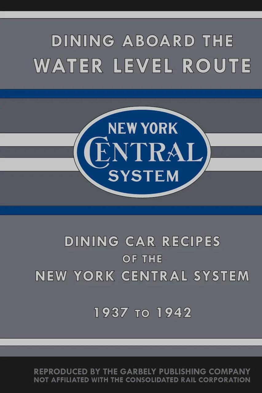 Dining aboard the Water Level Route: Dining Car Recipes of the New York Central System, 1937 to 1942 - Arizona Hobbies LLC