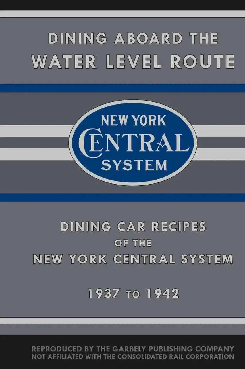Dining aboard the Water Level Route: Dining Car Recipes of the New York Central System, 1937 to 1942