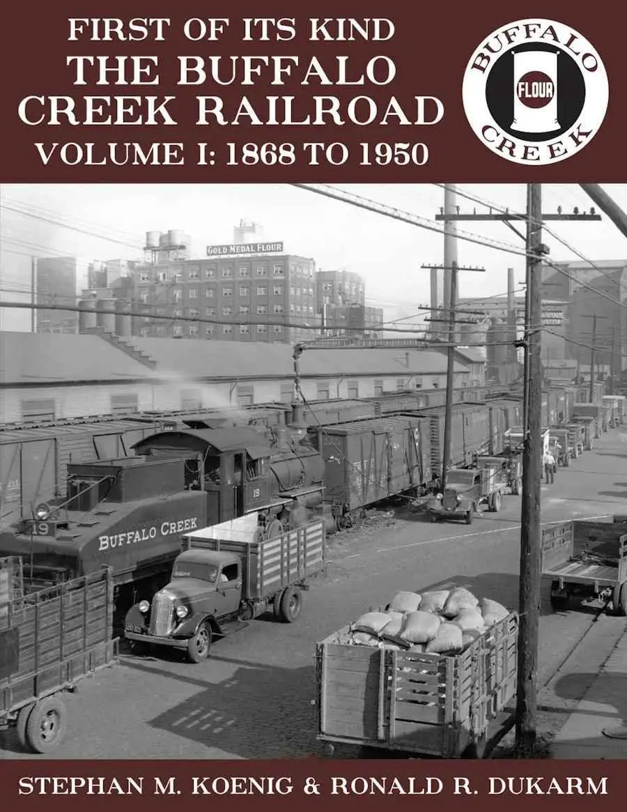 First of Its Kind - The Buffalo Creek Railroad, Volume 1: 1868 to 1950