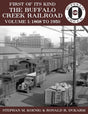 First of Its Kind - The Buffalo Creek Railroad, Volume 1: 1868 to 1950