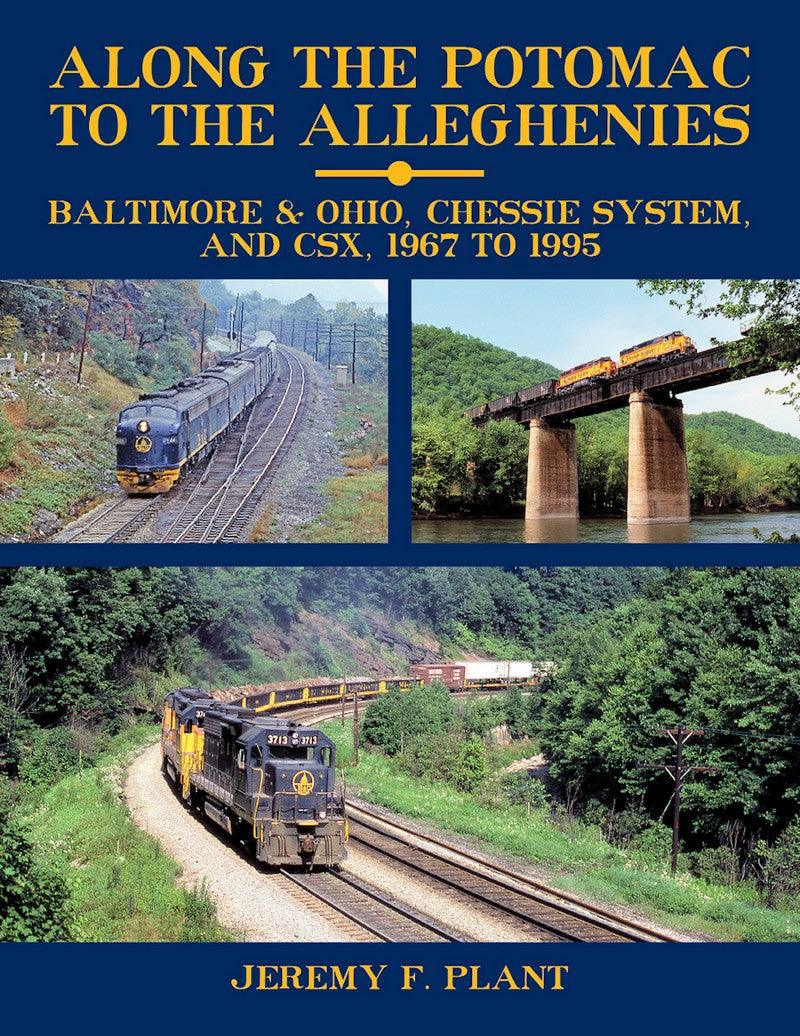 Along the Potomac to the Alleghenies: Baltimore & Ohio, Chessie System, and CSX, 1967 to 1995 - Arizona Hobbies LLC