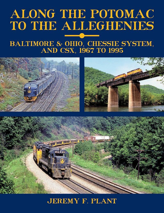 Along the Potomac to the Alleghenies: Baltimore & Ohio, Chessie System, and CSX, 1967 to 1995 - Arizona Hobbies LLC