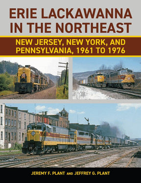 Erie Lackawanna in the Northeast: New Jersey, New York, and Pennsylvania, 1961 to 1976 - Arizona Hobbies LLC