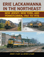 Erie Lackawanna in the Northeast: New Jersey, New York, and Pennsylvania, 1961 to 1976 - Arizona Hobbies LLC