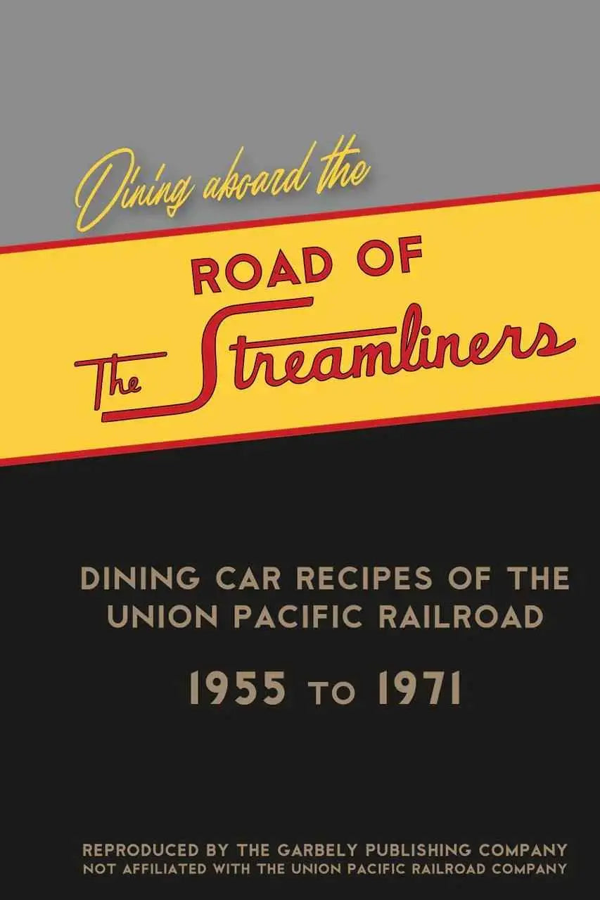 Dining aboard the Road of the Streamliners: Dining Car Recipes of the Union Pacific Railroad, 1955 to 1971