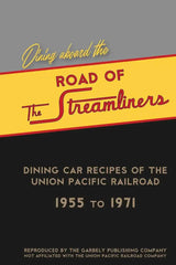 Dining aboard the Road of the Streamliners: Dining Car Recipes of the Union Pacific Railroad, 1955 to 1971