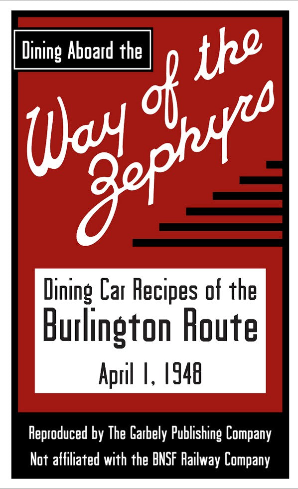 Dining aboard the Way of the Zephyrs: Dining Car Recipes of the Burlington Route, April 1, 1948