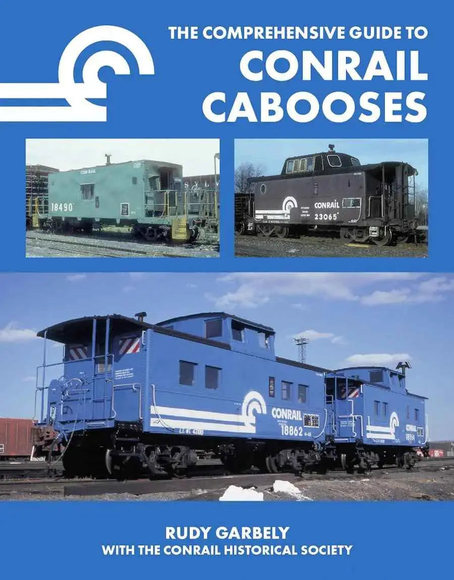The Comprehensive Guide to Conrail Cabooses