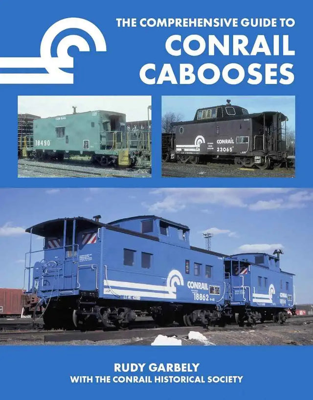 The Comprehensive Guide to Conrail Cabooses