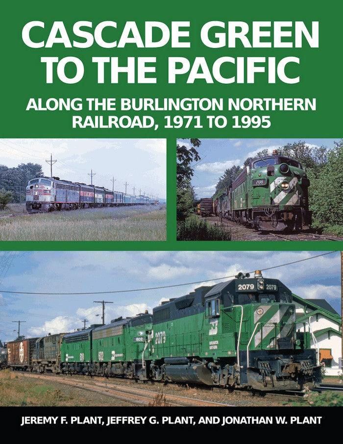 Cascade Green to the Pacific: Along the Burlington Northern Railroad, 1971 to 1995 - Arizona Hobbies LLC