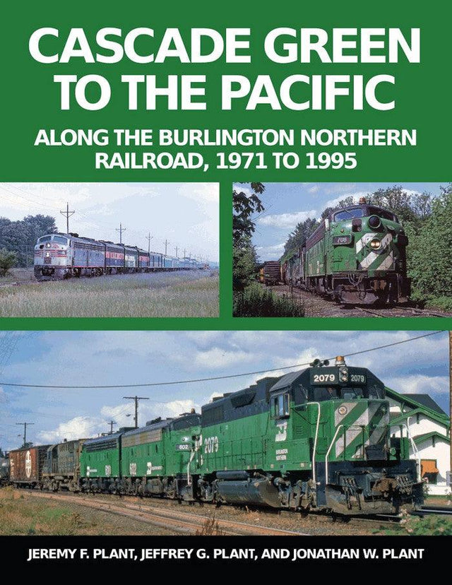 Cascade Green to the Pacific: Along the Burlington Northern Railroad, 1971 to 1995 - Arizona Hobbies LLC