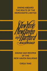 Dining aboard the Route of the Merchants Limited: Dining Car Recipes of the New Haven Railroad, circa 1940