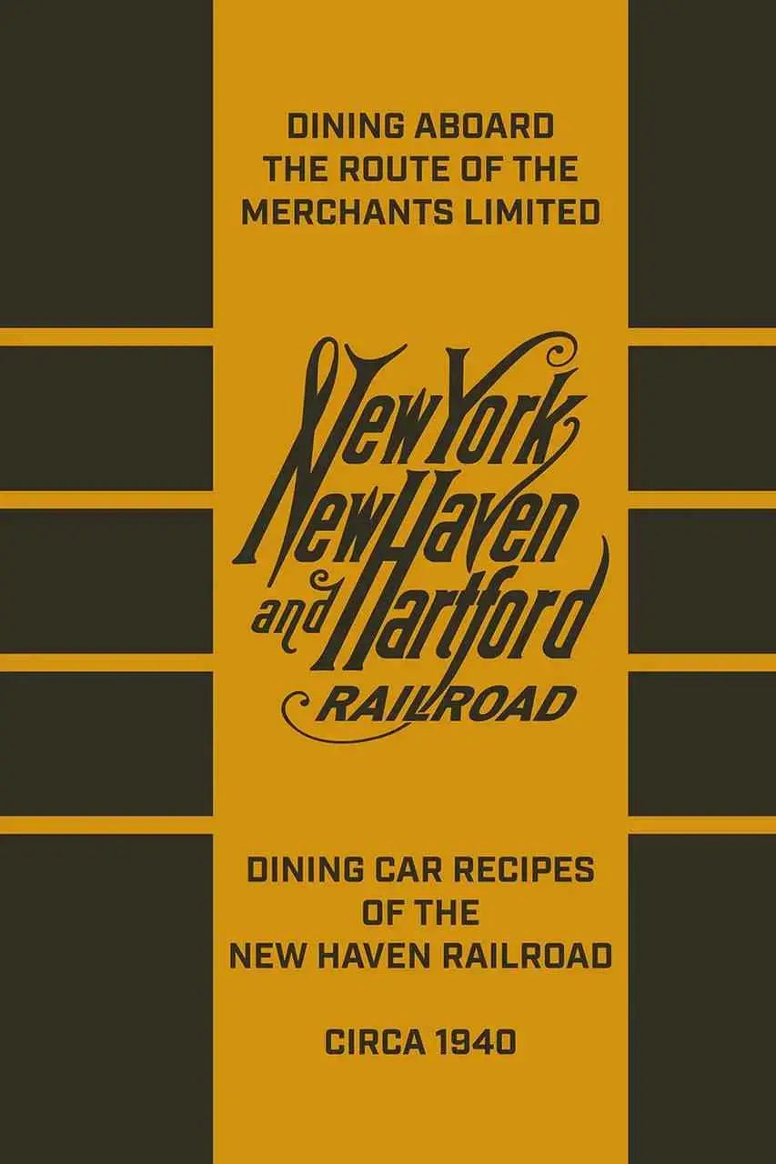 Dining aboard the Route of the Merchants Limited: Dining Car Recipes of the New Haven Railroad, circa 1940