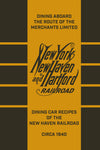 Dining aboard the Route of the Merchants Limited: Dining Car Recipes of the New Haven Railroad, circa 1940