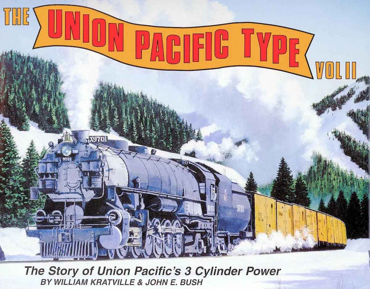The Union Pacific Type Volume II: The Story of Union Pacific's 3 Cylinder Power; Signed and Numbered