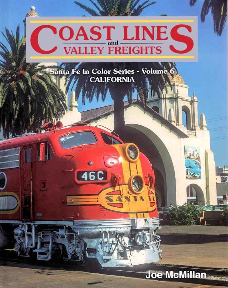 Coast Lines and Valley Freights: Santa Fe In Color Series Volume 6