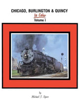 Chicago, Burlington & Quincy In Color Volume 1 SPECIAL ORDER ONLY