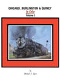 Chicago, Burlington & Quincy In Color Volume 1 SPECIAL ORDER ONLY
