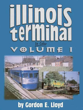 Illinois Terminal In Color Volume 1 SPECIAL ORDER ONLY