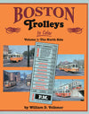 Boston Trolleys In Color Volume 1: The North Side