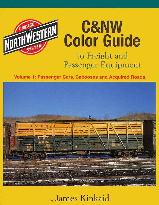 C&NW Color Guide to Freight and Passenger Equipment Volume 1: Passenger Cars, Cabooses and Acquired Roads SPECIAL ORDER ONLY