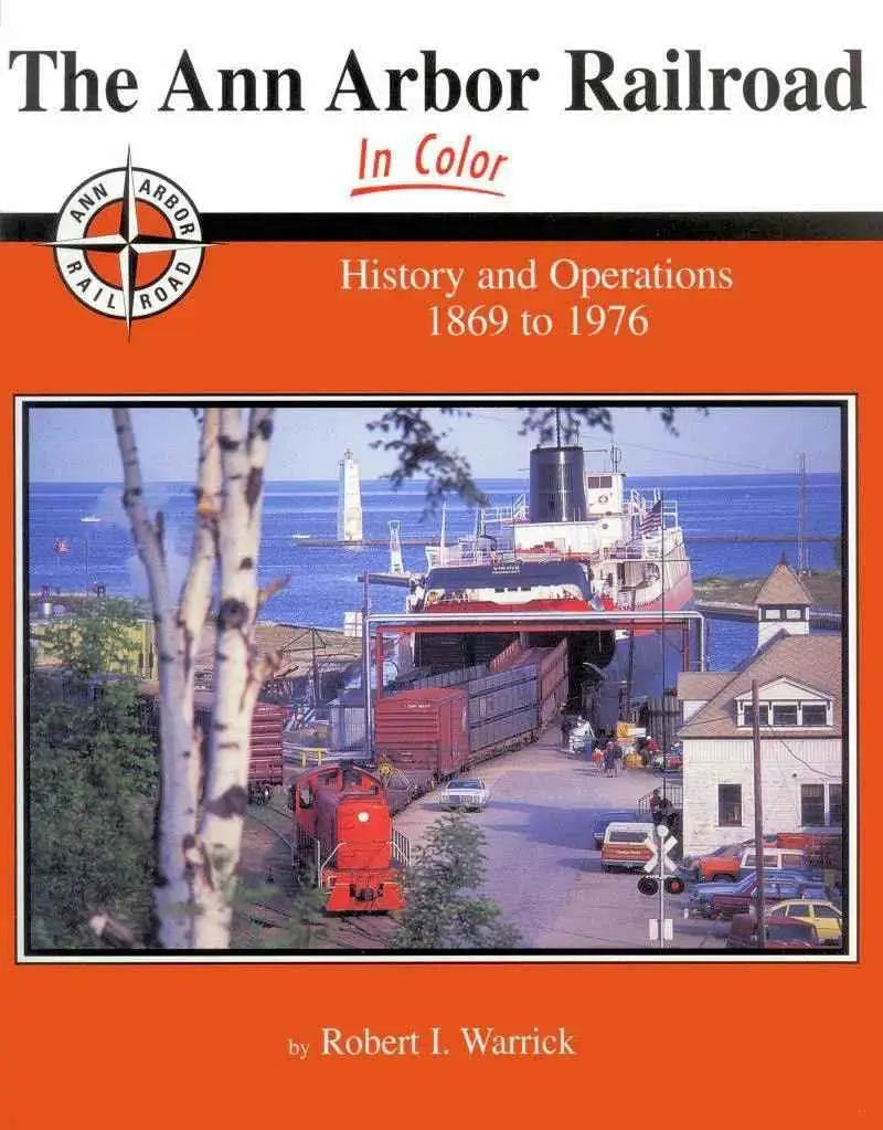The Ann Arbor Railroad In Color: History and Operations 1869 to 1976 SPECIAL ORDER ONLY