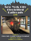 New York City Electrified Railroads In Color Volume 1: Lines Into Grand Central Terminal