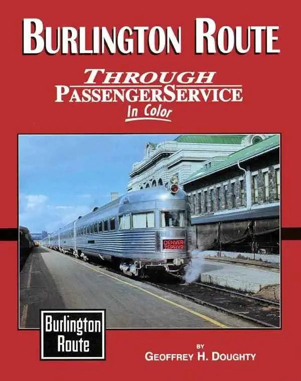 Burlington Route Through Passenger Service In Color SPECIAL ORDER ONLY