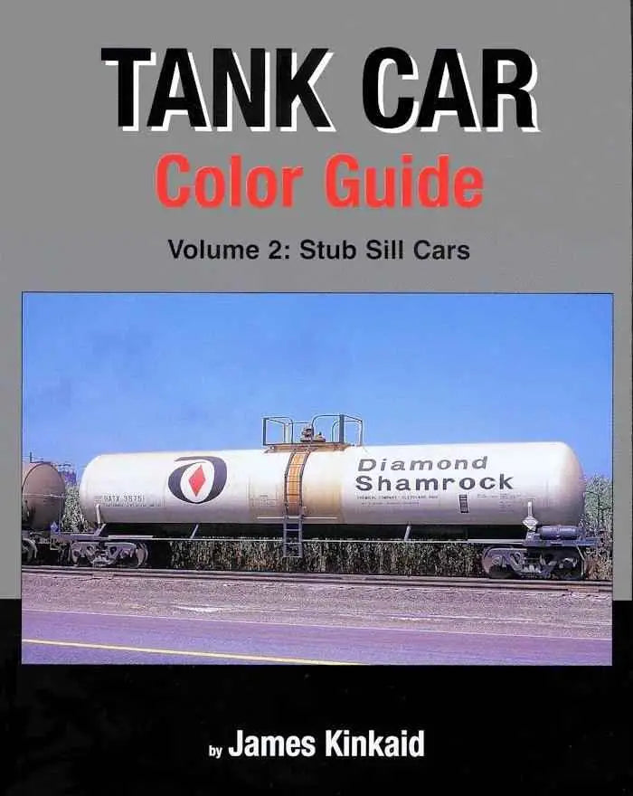 Tank Car Color Guide Volume 2: Stub Sill Cars SPECIAL ORDER ONLY