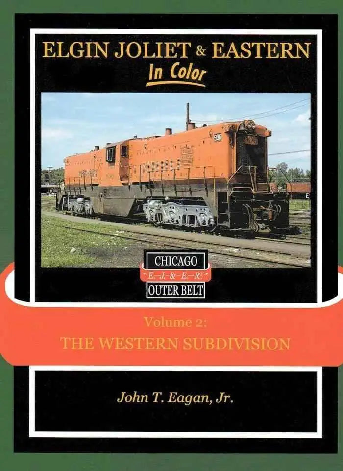 Elgin Joliet & Eastern In Color Volume 2: The Western Subdivision SPECIAL ORDER ONLY