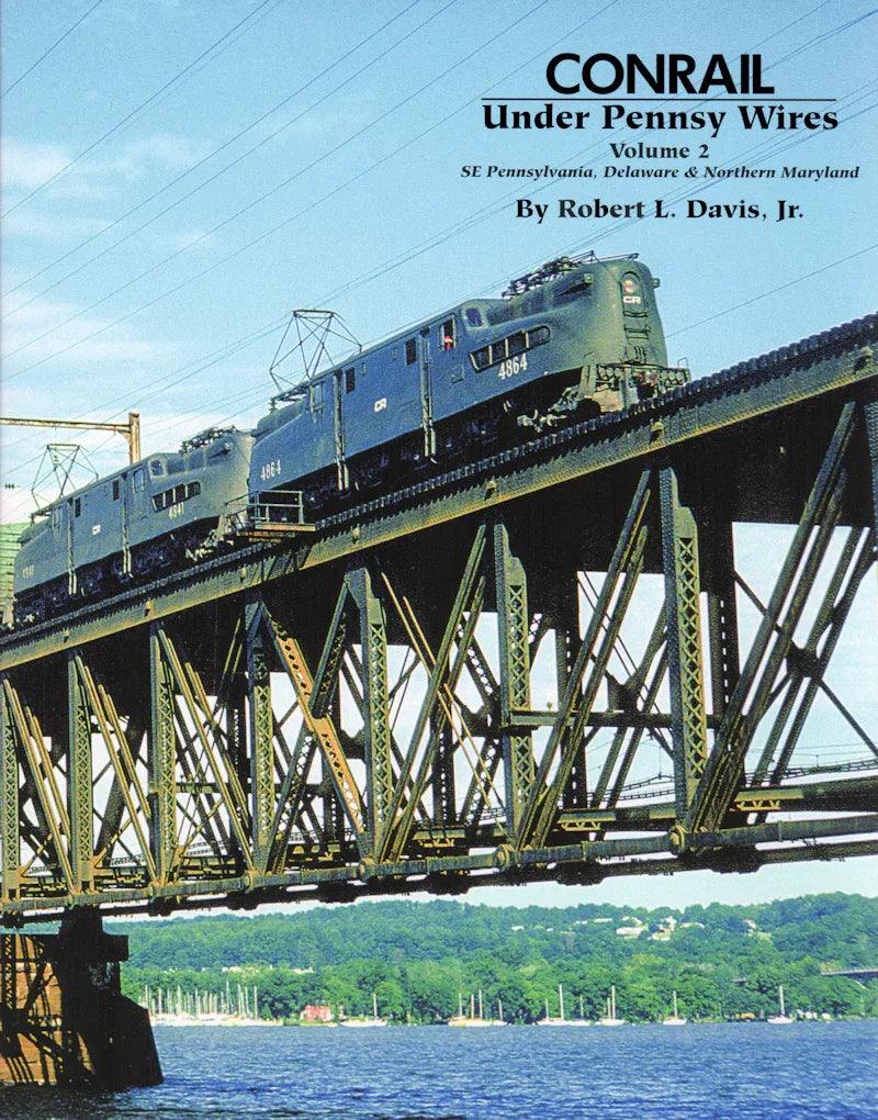 Conrail Under Pennsy Wires Volume 2: Southeast Pennsylvania, Delaware, Northeast Maryland - Arizona Hobbies LLC