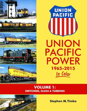 Union Pacific Power 1965-2015 In Color Volume 1: Switchers, Slugs and Turbines SPECIAL ORDER ONLY