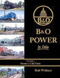 Baltimore & Ohio Power In Color Volume 1: Steam and Cab Units SPECIAL ORDER ONLY