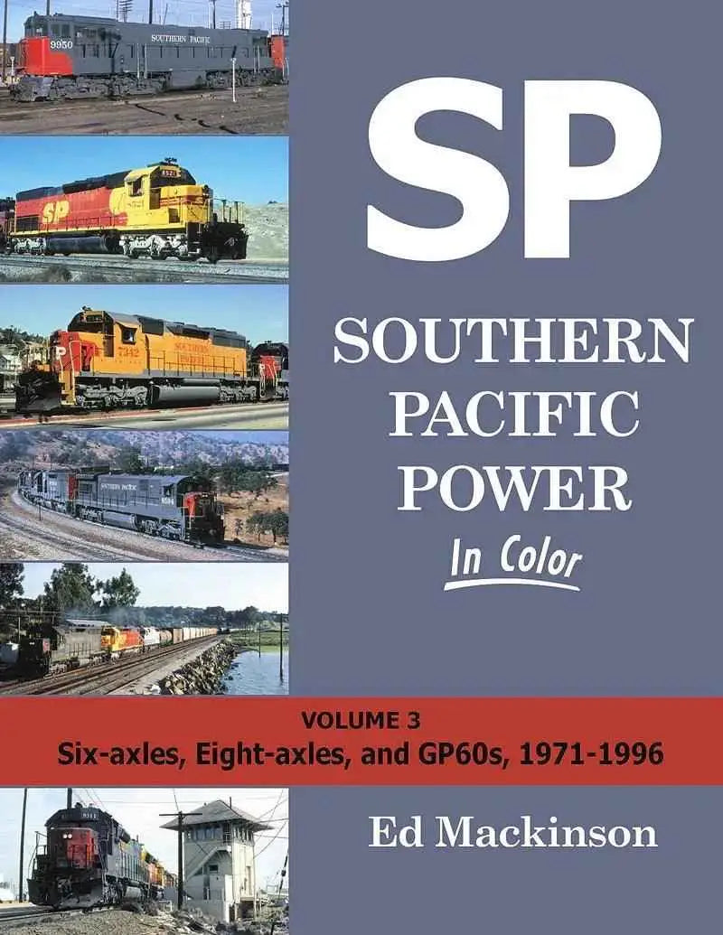 Southern Pacific Power In Color Volume 3: Six-axles, Eight-axles, and GP60s, 1971-1996 SPECIAL ORDER ONLY