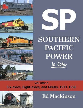 Southern Pacific Power In Color Volume 3: Six-axles, Eight-axles, and GP60s, 1971-1996 SPECIAL ORDER ONLY