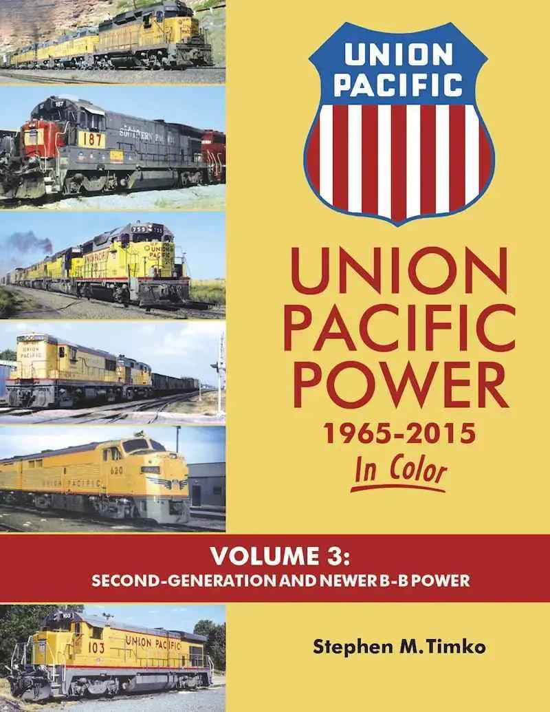 Union Pacific Power 1965-2015 In Color Volume 3: Second-Generation and Newer B-B Power SPECIAL ORDER ONLY