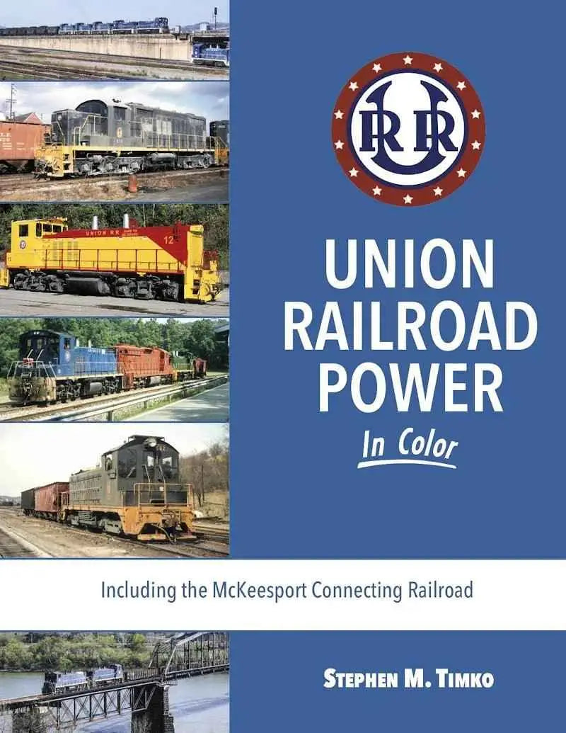 Union Railroad Power In Color Including the McKeesport Connecting Railroad SPECIAL ORDER ONLY