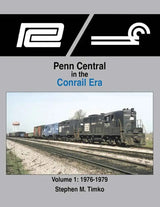 Penn Central in the Conrail Era Volume 1: 1976-1979 SPECIAL ORDER ONLY